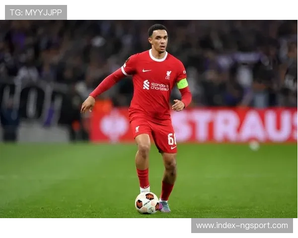 阿诺德离队引发利物浦右路真空防守体系暴露战术短板 阿诺德离队引发利物浦右路真空防守体系暴露战术短板